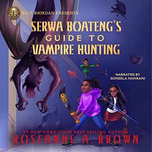 Rick Riordan Presents - Serwa Boateng's Guide to Vampire Hunting